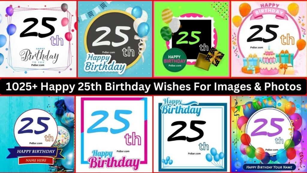 1025+ Happy 25th Birthday Wishes For Images & Photos