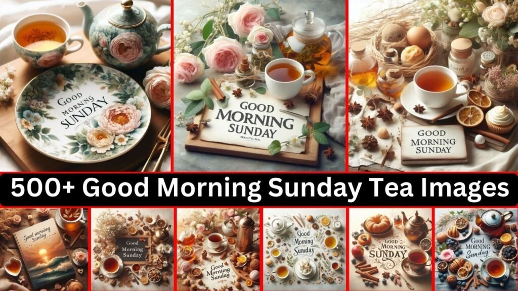 500+ Good Morning Sunday Tea Images